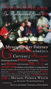 Michael Patrick Welch and Alison Fensterstock, New Orleans: The Underground Guide, UNO Press