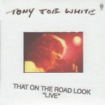 Tony Joe White, That on the Road Look Live (Rhino Handmade Records)