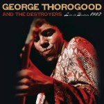 George Thorogood and the Destroyers, Live in Boston 1982 (Rounder Records)