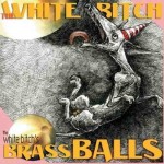 The White Bitch, The White Bitch’s Brass Balls