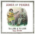 Various Artists, Aimer Et Perdre: To Love & To Lose Songs 1917-1934 (Tompkins Square Records)