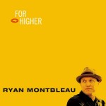 Ryan Montbleau, For Higher (Blue's Mountain Records)