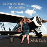 Debbie Davis, It's Not the Years, It's the Miles (Threadhead Records)