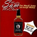 Mighty Sam McClain, Too Much Jesus (Not Enough Whiskey), album cover Mighty Sam McClain, Too Much Jesus (Not Enough Whiskey), album cover