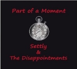 Settly and the Disappointments, Part of a Moment, album cover Settly and the Disappointments, Part of a Moment, album cover