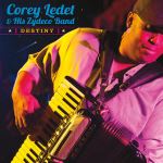 Corey Ledet and His Zydeco Band, Destiny, album cover Corey Ledet and His Zydeco Band, Destiny, album cover