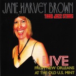 Jane Harvey Brown, Live from New Orleans at the Old U.S. Mint, album cover, OffBeat Magazine, August 2014 Jane Harvey Brown, Live from New Orleans at the Old U.S. Mint, album cover, OffBeat Magazine, August 2014