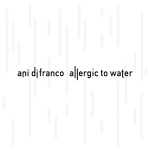 Ani DiFranco, Allergic to Water, Album Cover, OffBeat Magazine, October 2014 Ani DiFranco, Allergic to Water, Album Cover, OffBeat Magazine, October 2014
