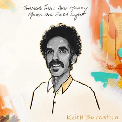 Keith Burnstein, Things That Are Heavy Make Me Feel Light (Independent)