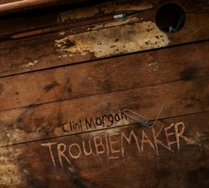 Troublemaker by Clint Morgan CD cover