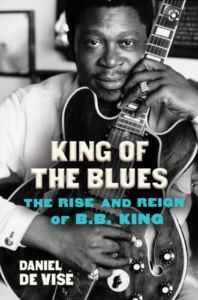 Cover of King of the Blues: The Rise and Reign of B.B. King by Daniel De Vise