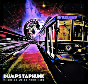 Dumpstaphunk Where Do We Go From Here