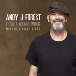 Andy J. Forest - I Don’t Wanna Work - Modern Vintage Blues