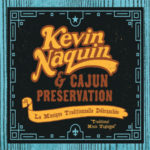 Kevin Naquin & Cajun Preservation - La Musique Traditionnelle Débranchée
