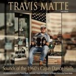 Travis Matte - Sound of the 1960’s Cajun Dance Halls