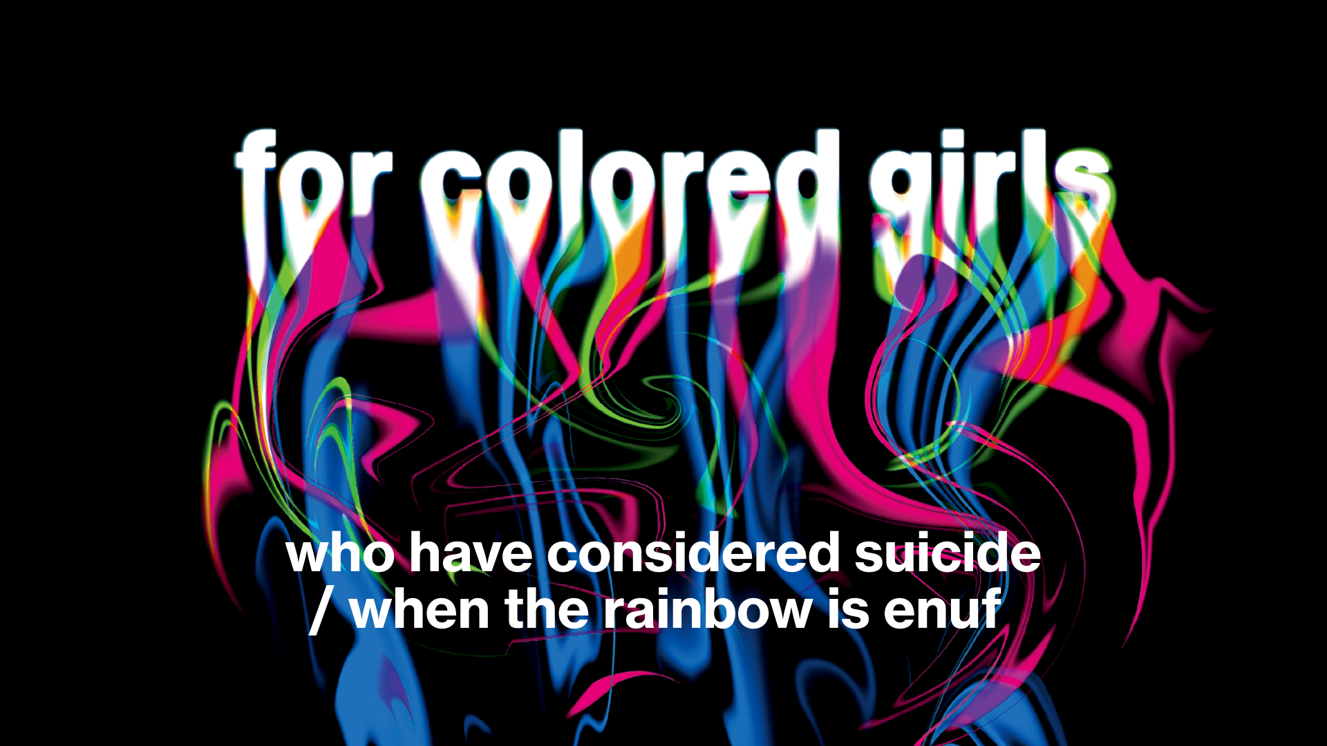 “For Colored Girls Who Have Considered Suicide / When the Rainbow is