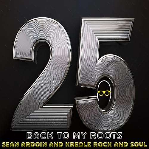 Sean Ardoin and Kreole Rock and Soul: 25 Back To My Roots